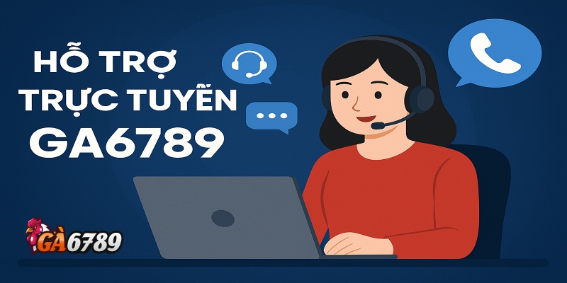 Hỗ trợ trực tuyến nhanh chóng, tận tâm với khách hàng