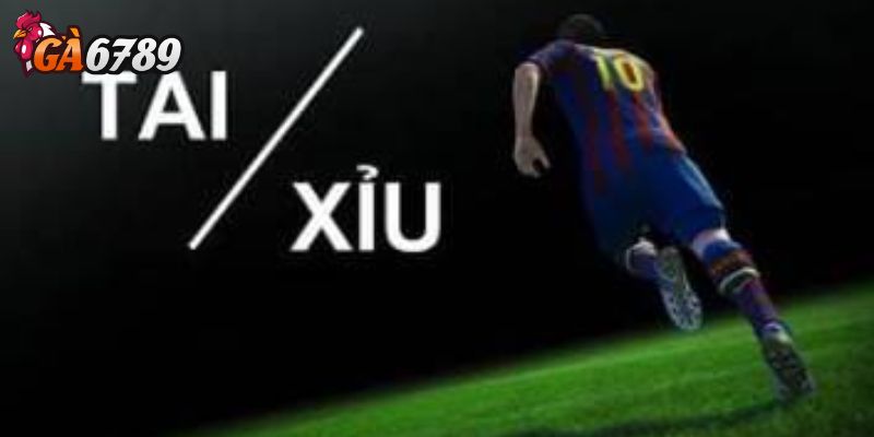 Tổng quan về kèo tài/xỉu tại Ga6789