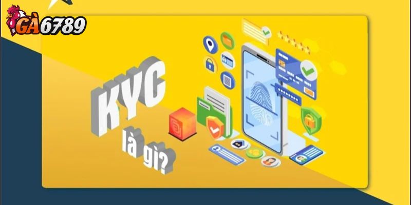 Xác minh KYC là gì và vì sao nó quan trọng?